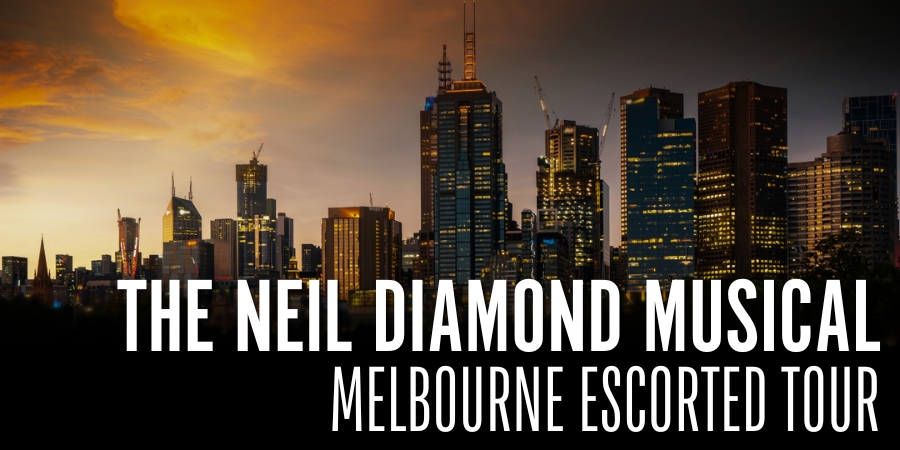 The Neil Diamond Musical Escorted – Register Your Interest