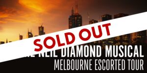 Bucket List Travel Melbourne Escorted Tour - The Neil Diamond Musical - SOLD OUT